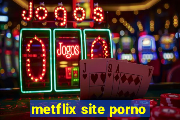 metflix site porno